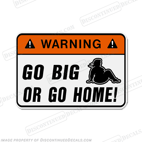 Funny Label Decal - Go Big... INCR10Aug2021